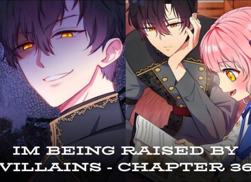 Exploring “Im Being Raised by Villains – Chapter 36”: A Detailed Analysis