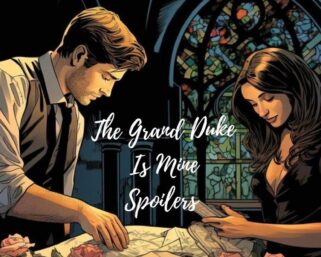 The Grand Duke Is Mine Spoilers: A Deep Dive into the Intricacies of the Story