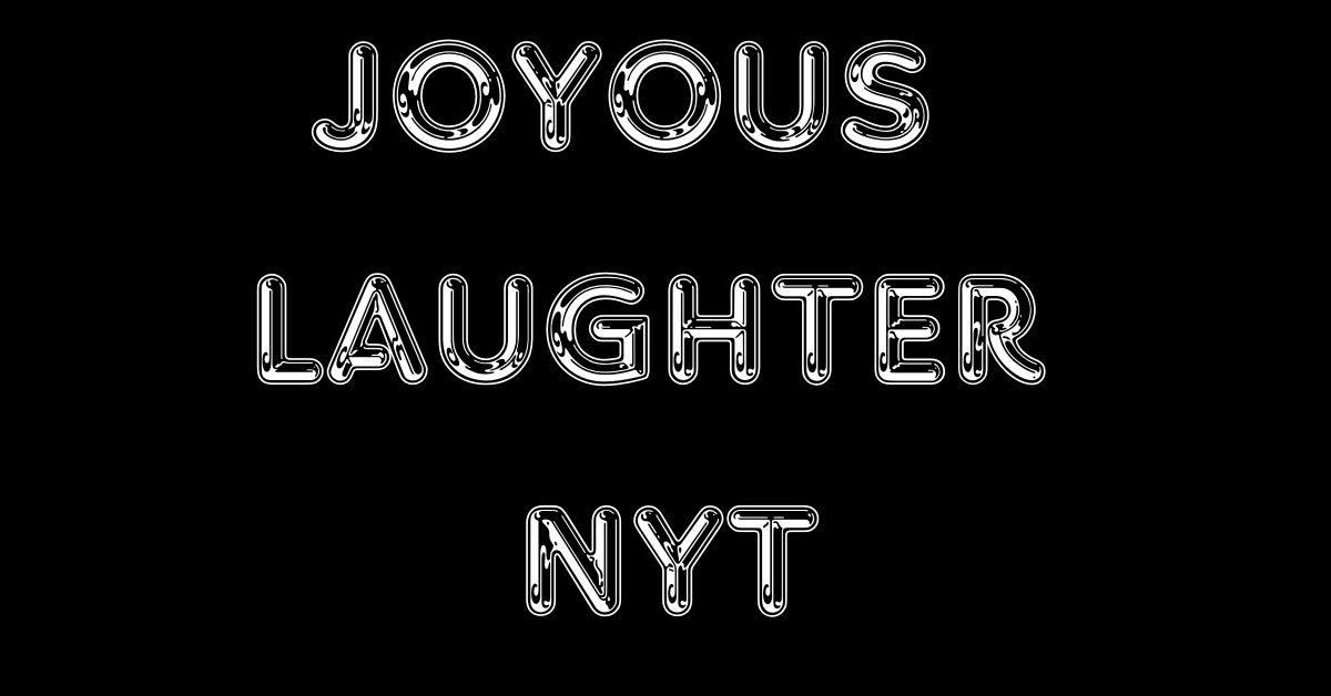 The Enchantment of Joyous Laughter NYT: An In-Depth Analysis