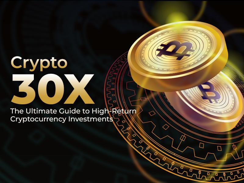 Crypto30x. com: Unveiling High-Potential Cryptocurrency Investment Opportunities